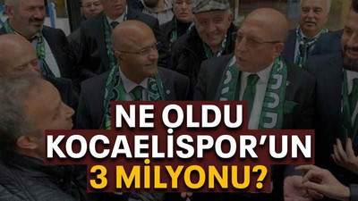 Ne oldu Kocaelispor’un 3 milyonu?